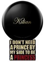 I Don't Need A Prince By My Side To Be A Princess - By Kilian